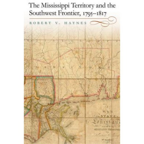The Mississippi Territory and the Southwest Frontier 1795-1817 Hardcover, University Press of Kentucky