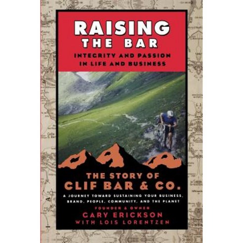 Raising the Bar: Integrity and Passion in Life and Business: The Story of Clif Bar Inc. Paperback, Jossey-Bass