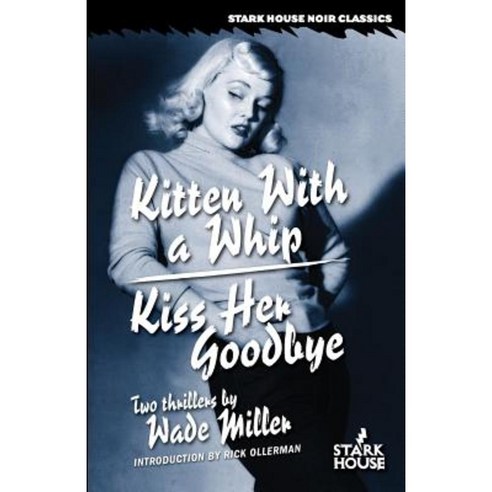 Kitten with a Whip / Kiss Her Goodbye Paperback, Stark House Press
