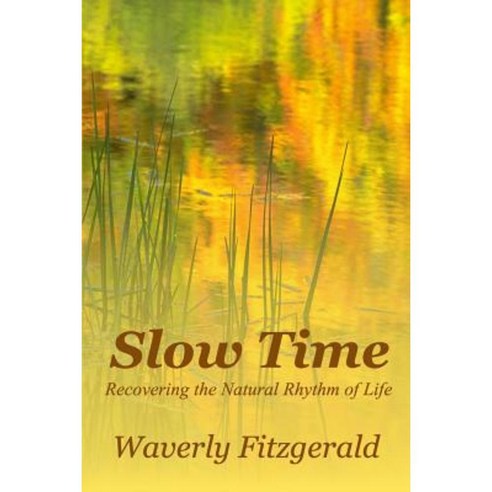 Slow Time: Recovering the Natural Rhythm of Life Paperback, Genesta Press