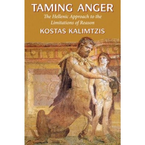 Taming Anger: The Hellenic Approach to the Limitations of Reason Hardcover, Bristol Classical Press