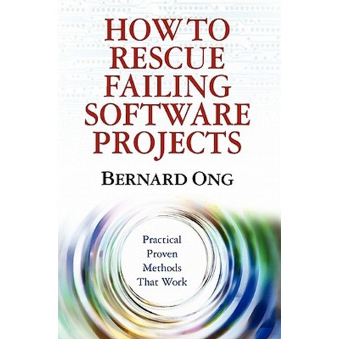 How to Rescue Failing Software Projects: Practical Proven Methods That Work Paperback, Booksurge Publishing