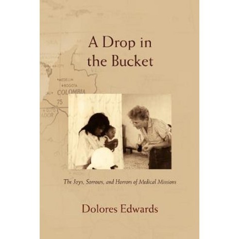 A Drop in the Bucket: The Joys Sorrows and Horrors of Medical Missions Paperback, iUniverse