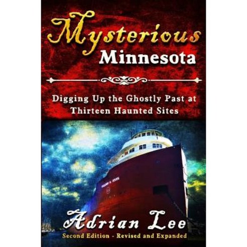 Mysterious Minnesota: Digging Up the Ghostly Past at Thirteen Haunted Sites Paperback, Wisdom Editions