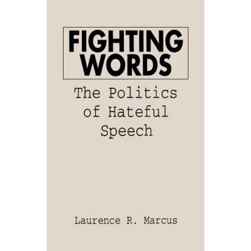 Fighting Words: The Politics of Hateful Speech Hardcover, Praeger Publishers