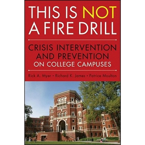 This Is NOT a Fire Drill: Crisis Intervention and Prevention on College Campuses Paperback, Wiley