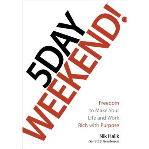 5 Day Weekend: Freedom to Make Your Life and Work Rich with Purpose Hardcover, Bard Press