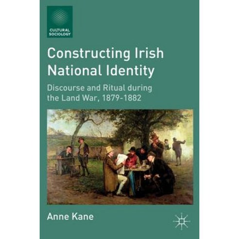 Constructing Irish National Identity: Discourse and Ritual During the Land War 1879-1882 Hardcover, Palgrave MacMillan