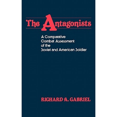 The Antagonists: A Comparative Combat Assessment of the Soviet and American Soldier Hardcover, Greenwood Press