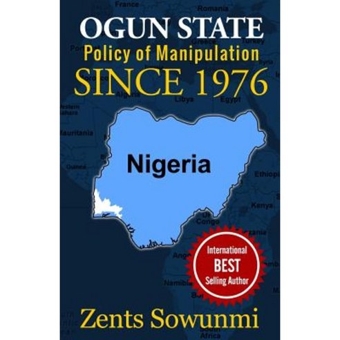 Ogun State: Policy of Manipulation Since 1976: Policy of Frustration Since 1976 Paperback, Korloki Inc.