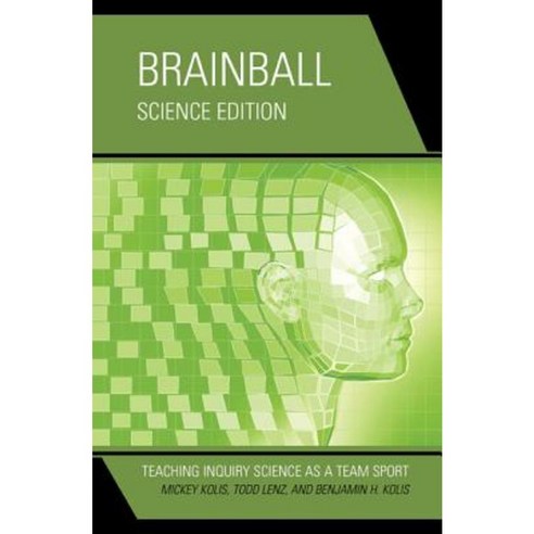 Brainball Science Edition: Teaching Inquiry Science as a Team Sport Paperback, Rowman & Littlefield Publishers