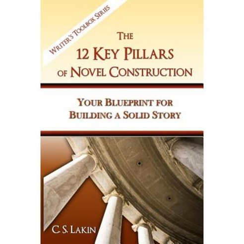 The 12 Key Pillars of Novel Construction: Your Blueprint for Building a Strong Story Paperback, Ubiquitous Press