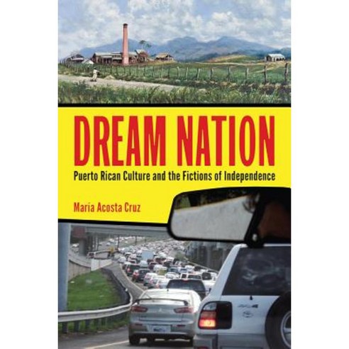 Dream Nation: Puerto Rican Culture and the Fictions of Independence Paperback, Rutgers University Press