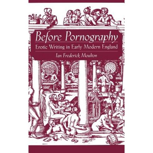 Before Pornography: Erotic Writing in Early Modern England Hardcover, Oxford University Press, USA