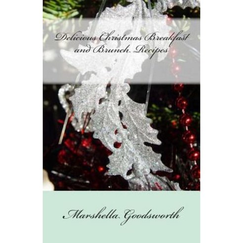 Delicious Christmas Breakfast and Brunch Recipes Paperback, Createspace