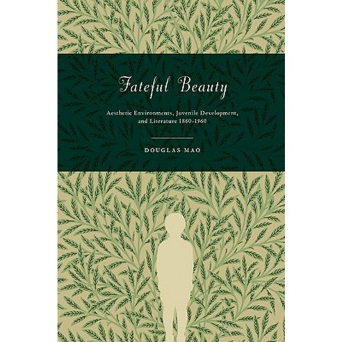 Fateful Beauty: Aesthetic Environments Juvenile Development and Literature 1860-1960 Paperback, Princeton University Press