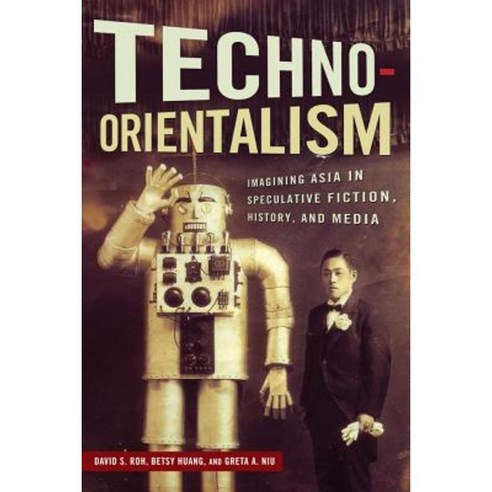 Techno-Orientalism: Imagining Asia in Speculative Fiction History and Media Paperback, Rutgers University Press