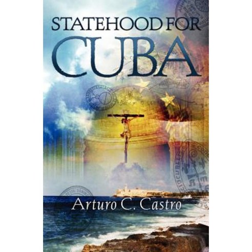 Statehood for Cuba: Tales of Cuba Along El Camino de Santiago Paperback, Booksurge Publishing