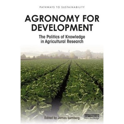 Agronomy for Development: The Politics of Knowledge in Agricultural Research Paperback, Taylor & Francis Group