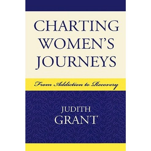 Charting Women''s Journeys: From Addiction to Recovery Hardcover, Lexington Books