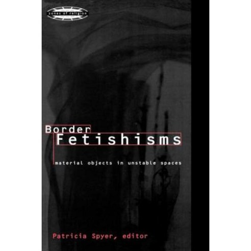 Border Fetishisms: Material Objects in Unstable Spaces Paperback, Routledge
