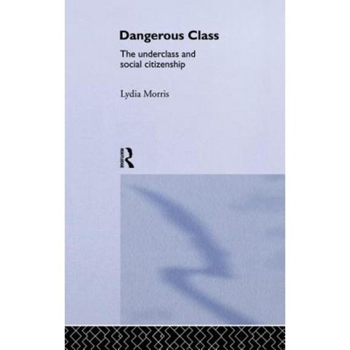 Dangerous Classes: The Underclass and Social Citizenship Paperback, Routledge