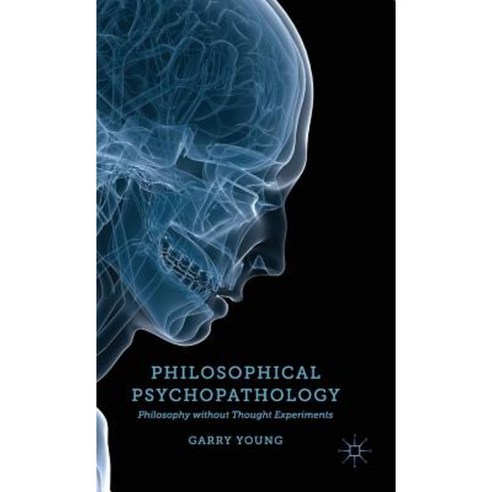 Philosophical Psychopathology: Philosophy Without Thought Experiments Hardcover, Palgrave MacMillan