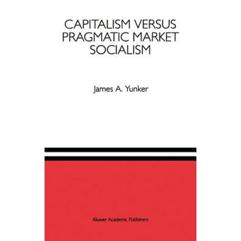 Capitalism Versus Pragmatic Market Socialism: A General Equilibrium Evaluation Hardcover, Springer