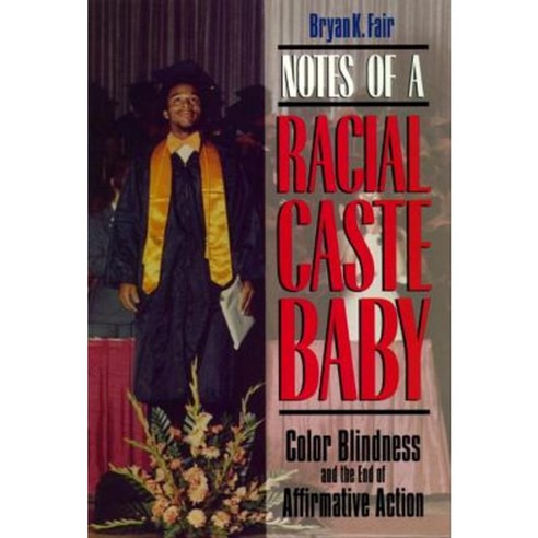 Notes of a Racial Caste Baby: Color Blindness and the End of Affirmative Action Paperback, New York University Press