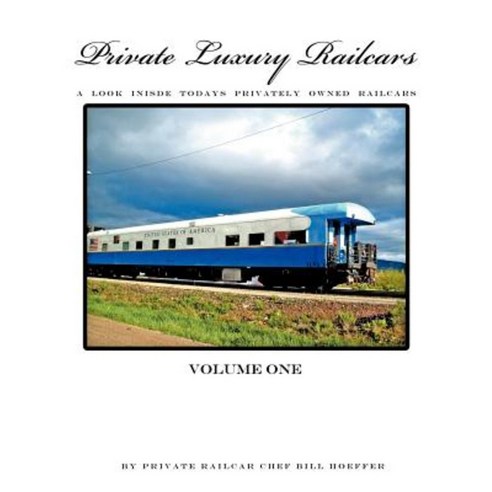 Private Luxury Railcars: A Look Inside Todays Privately Owned Railcars Paperback, Authorhouse