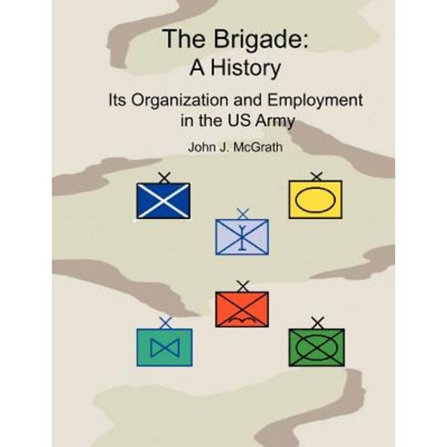 The Brigade: A History - It''s Organization and Employment in the US Army Paperback, www.Militarybookshop.Co.UK