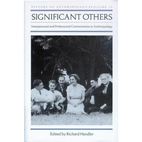 Significant Others: Interpersonal and Professional Commitments in Anthropology Hardcover, University of Wisconsin Press