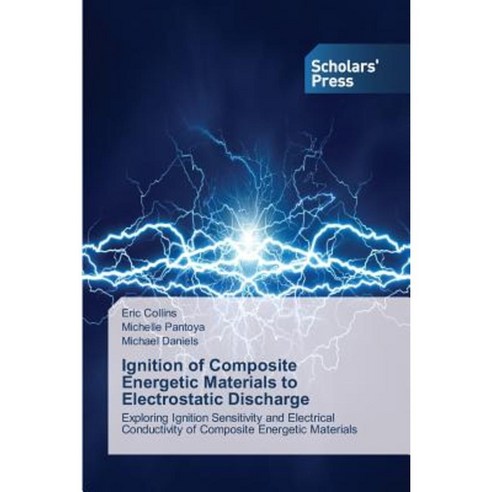 Ignition of Composite Energetic Materials to Electrostatic Discharge Paperback, Scholars'' Press