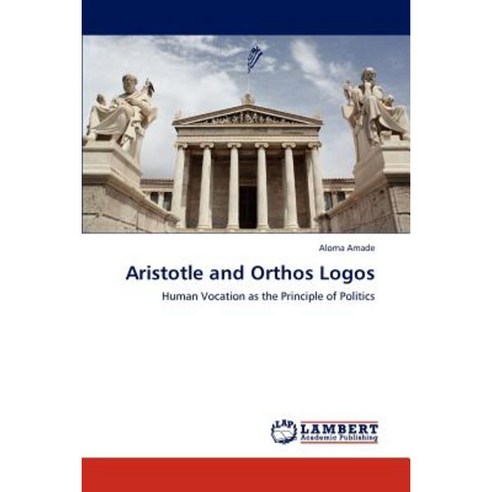 Aristotle and Orthos Logos Paperback, LAP Lambert Academic Publishing