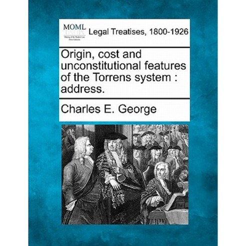 Origin Cost and Unconstitutional Features of the Torrens System: Address. Paperback, Gale Ecco, Making of Modern Law