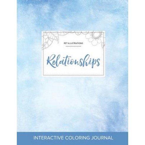 Adult Coloring Journal: Relationships (Pet Illustrations Clear Skies) Paperback, Adult Coloring Journal Press