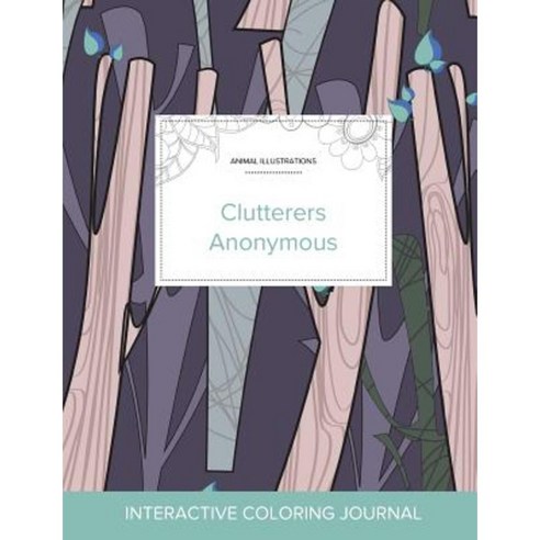 Adult Coloring Journal: Clutterers Anonymous (Animal Illustrations Abstract Trees) Paperback, Adult Coloring Journal Press