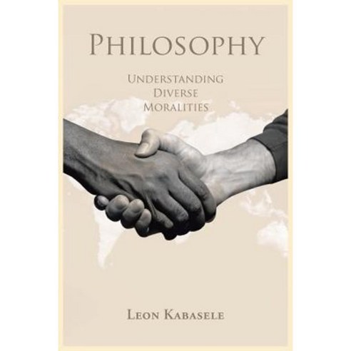 Philosophy: Understanding Diverse Moralities Paperback, Authorhouse