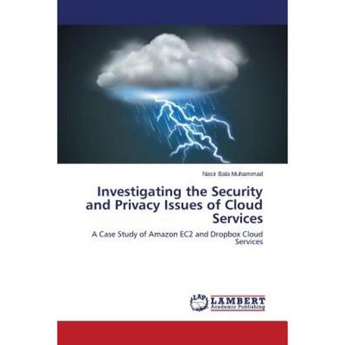 Investigating the Security and Privacy Issues of Cloud Services Paperback, LAP Lambert Academic Publishing