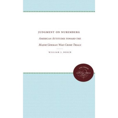 Judgment on Nuremberg: American Attitudes Toward the Major German War-Crime Trials Paperback, University of North Carolina Press