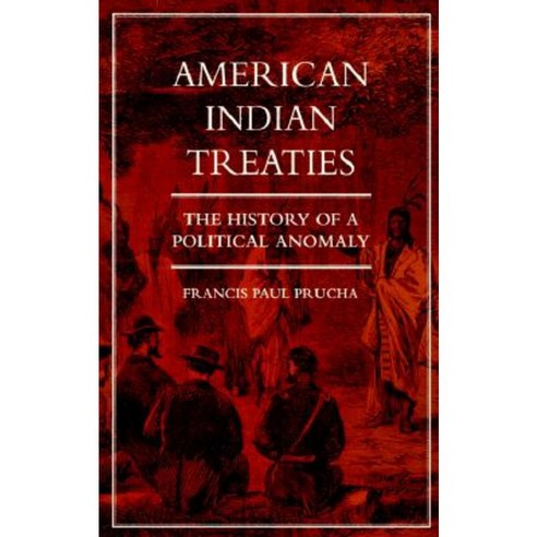 American Indian Treaties: History of a Political Anomaly Paperback, University of California Press