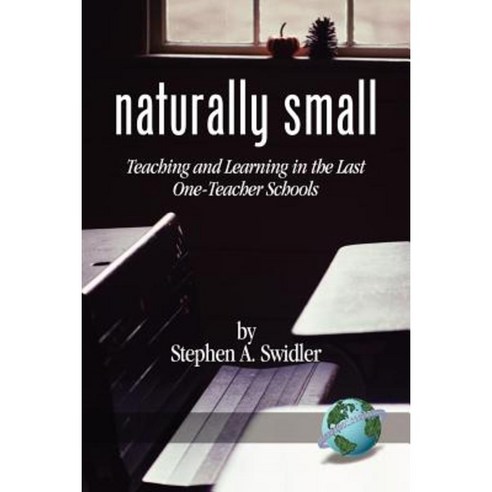 Naturally Small: Teaching and Learning in the Last One-Room Schools (PB) Paperback, Information Age Publishing