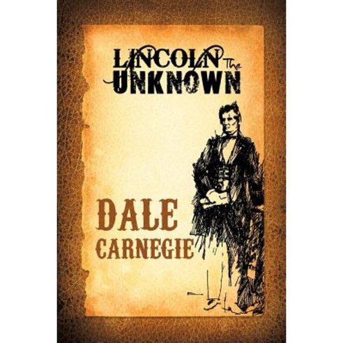 Lincoln the Unknown Paperback, WWW.Snowballpublishing.com