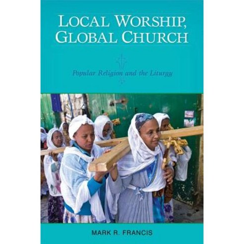 Local Worship Global Church: Popular Religion and the Liturgy Paperback, Liturgical Press