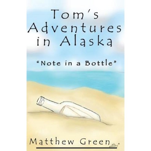 Note in a Bottle (Tom''s Adventures in Alaska) Paperback, Createspace