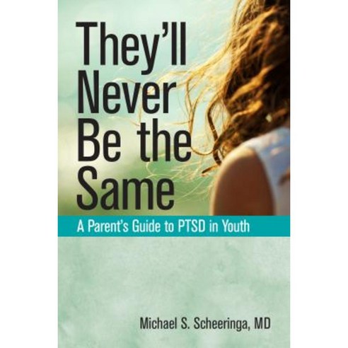 They''ll Never Be the Same: A Parent''s Guide to Ptsd in Youth Paperback, Central Recovery Press
