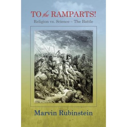 To the Ramparts!: Religion vs. Science --The Battle Paperback, Createspace