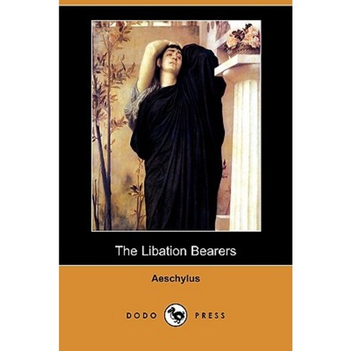 The Libation Bearers (Dodo Press) Paperback, Dodo Press