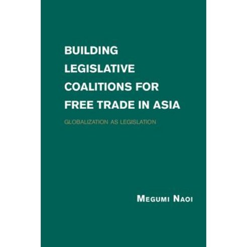 Building Legislative Coalitions for Free Trade in Asia, Cambridge University Press