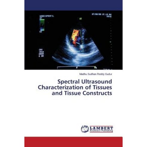 Spectral Ultrasound Characterization of Tissues and Tissue Constructs Paperback, LAP Lambert Academic Publishing